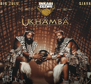 Album :Inkabi Zezwe, Sjava & Big Zulu – Ukhamba