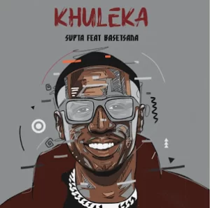 SUPTA – Khuleka (ft. Basetsana)