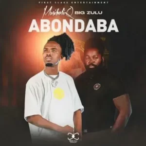 MusiholiQ – Abondaba Remix ft Big Zulu