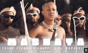 Young Stunna X Dj Maphorisa X Xduppy – Mashaya