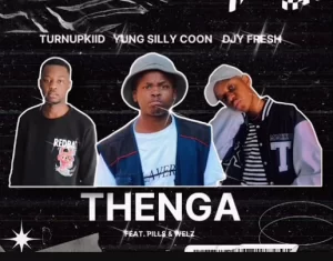 Yung Silly Coon, TurnUpKiid & Djy Fresh – Thenga (Ft. Welz & PILLS)