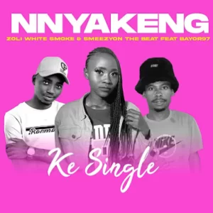 Nnyakeng – Ke Single ft. Zoli White Smoke , SmeezyOn The Beat & Bayor97)