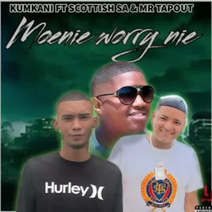 Scottish SA – Moenie worry nie (Ft. Kumkani Cpt & Mr TapOut)