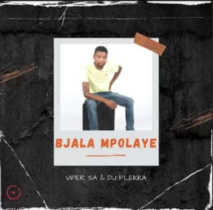 Viper SA & Dj Flekka – Bjala Mpolaye