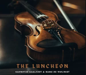 Kgomotso Kaalfoot & Rams De Violinist – The Luncheon