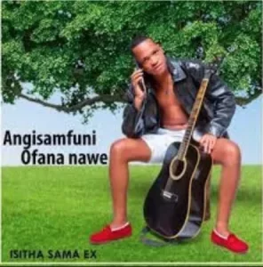 Isitha Sama Ex – Angisamfuni Ofana Nawe