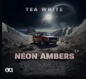 EP: Tea White – Neon Ambers