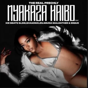 The Real Prechly – Nyakaza Haibo ft Ice Beats Slide, Sbuda Maleather & EeQue