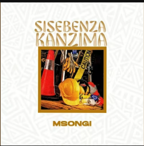 Msongi - SISEBENZA KANZIMA 