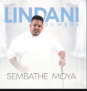 Lindani Gumede - Sembathe Moya Mp3 DOWNLOAD