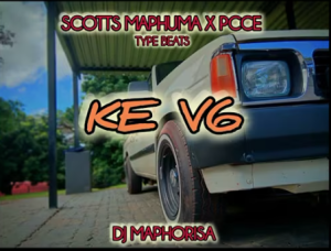 DJ MAPHORISA X SCOTTS MAPHUMA X PCCE X XDUPPY - KE V6 Mp3 DOWNLOAD