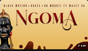 Black Motion x Osaze x Dr Moruti - Ngoma ft. Mazet SA Mp3 DOWNLOAD