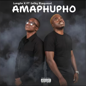 Lungile X - Amaphupho ft. Selby Blaquesel Mp3 DOWNLOAD
