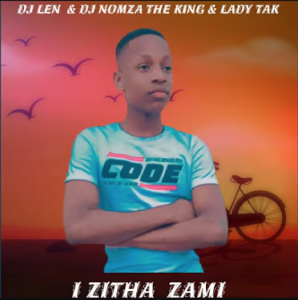 DJ Len & DJ Nomza The King & Lady Tak - I Zitha Zami Mp3 DOWNLOAD