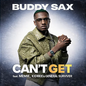 Buddy Sax - Can't Get Ft. Memie, Kidbee and General Surviver Mp3 DOWNLOAD