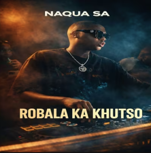 Naqua SA - Robala Ka Khutxo Mp3 DOWNLOAD