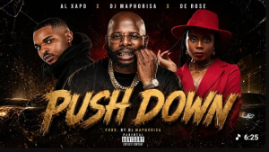 DJ Maphorisa & Al Xapo - Push down ft. De Rose, Charf Rizzer & Laurent Sam Mp3 DOWNLOAD