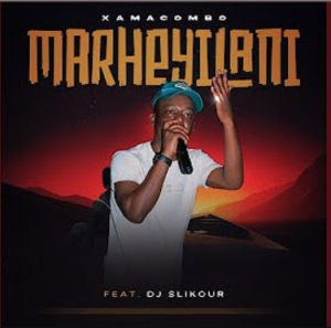 XamaCcombo Wa Mhana Vafana - Marheyilani ft. Dj slikour Mp3 DOWNLOAD