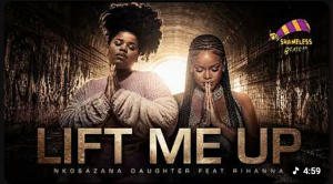 Nkosazana Daughter Ft Rihanna x Master KG - Lift Me Up Mp3 DOWNLOAD