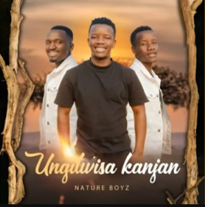 Nature Boyz - Ungilwisa Kanjani Mp3 DOWNLOAD