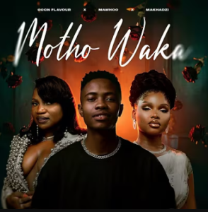 Goon Flavour, Mawhoo & Makhadzi - Motho Waka Mp3 DOWNLOAD