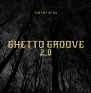 Mr Shane SA - Ghetto Groove 2.0 Mp3 DOWNLOAD