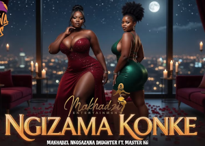 Makhadzi x Master KG x Nkosazana Daughter & Kharishma - Ngizama Konke Mp3 DOWNLOAD