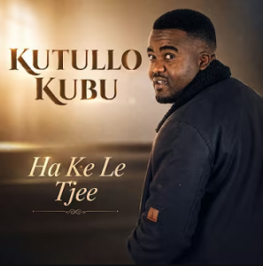 Kutullo Kubu - Ha Ke Le Tjee Mp3 DOWNLOAD