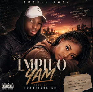 Amahle Qwnz - IMPILO YAM Mp3 DOWNLOAD