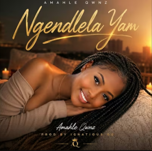 Amahle Qwnz - Ngendlela Yam Mp3 DOWNLOAD