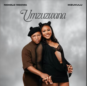 Noxolo Ngema & Mzukulu - UMZUZWANA Mp3 DOWNLOAD