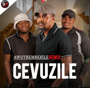 Cevuzile FT. Jikijiki & Shenge Wasehlalankosi - Awuthembekile (Remix) Mp3 DOWNLOAD